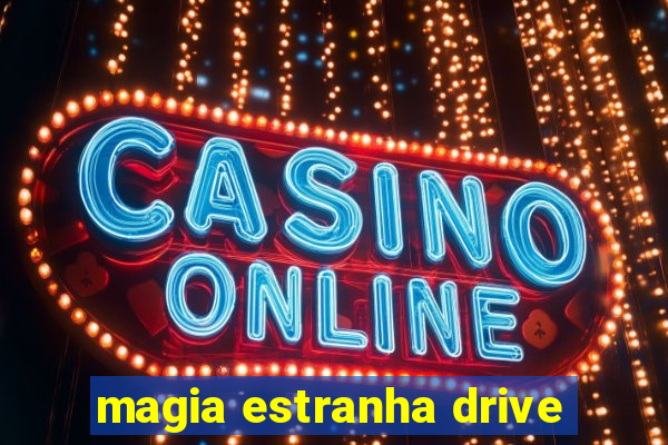 magia estranha drive